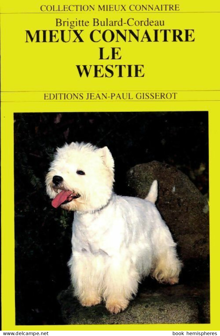 Mieux Connaître Le Westie (1997) De Brigitte Bulard Cordeau - Animali