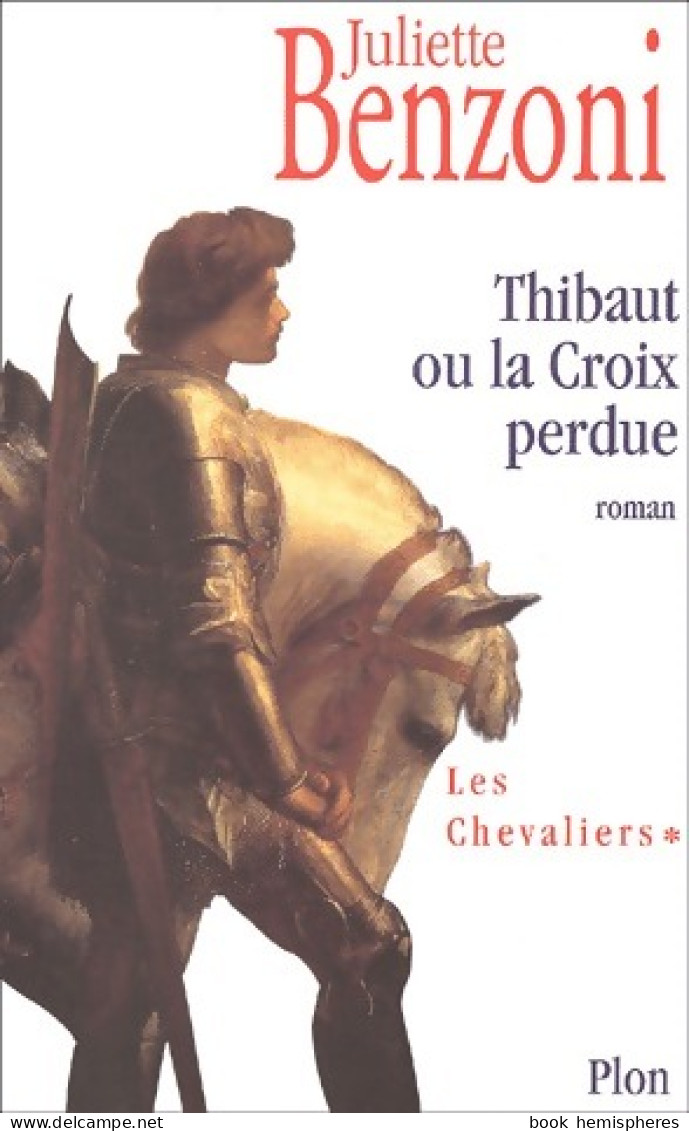 Les Chevaliers Tome I : Thibaut Ou La Croix Perdue (2002) De Juliette Benzoni - Históricos