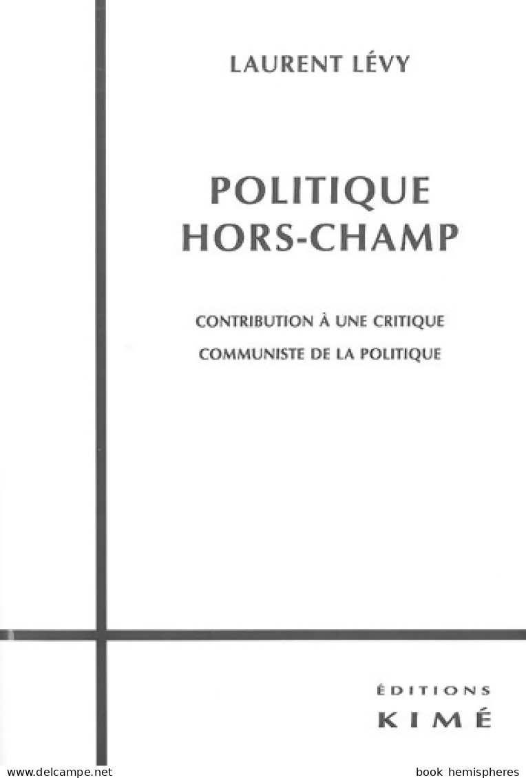 Politique Hors-Champ : Contribution A Une Critique Communiste (2012) De Laurent Lévy - Politica