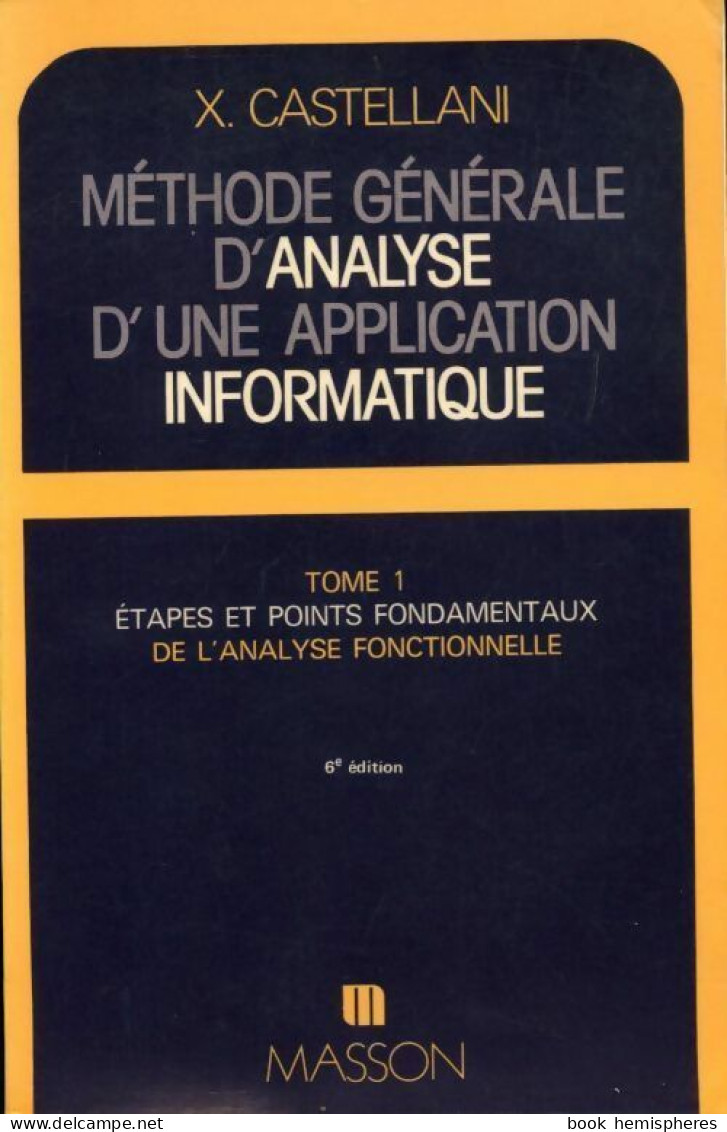 Méthode Générale D'analyse D'une Application Informatique Tome I (1985) De Xavier Castellani - Informatique