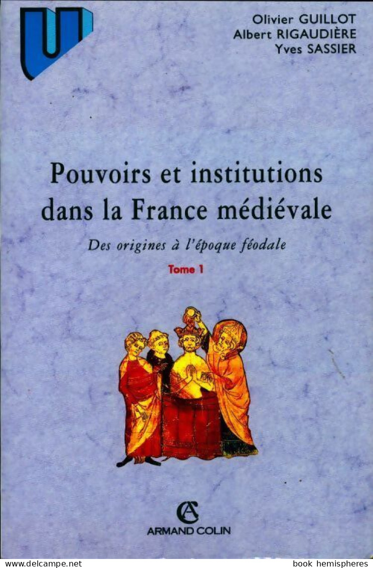 Pouvoirs Et Institutions Dans La France Médiévale Tome I (2001) De Olivier Guillot - Geschiedenis