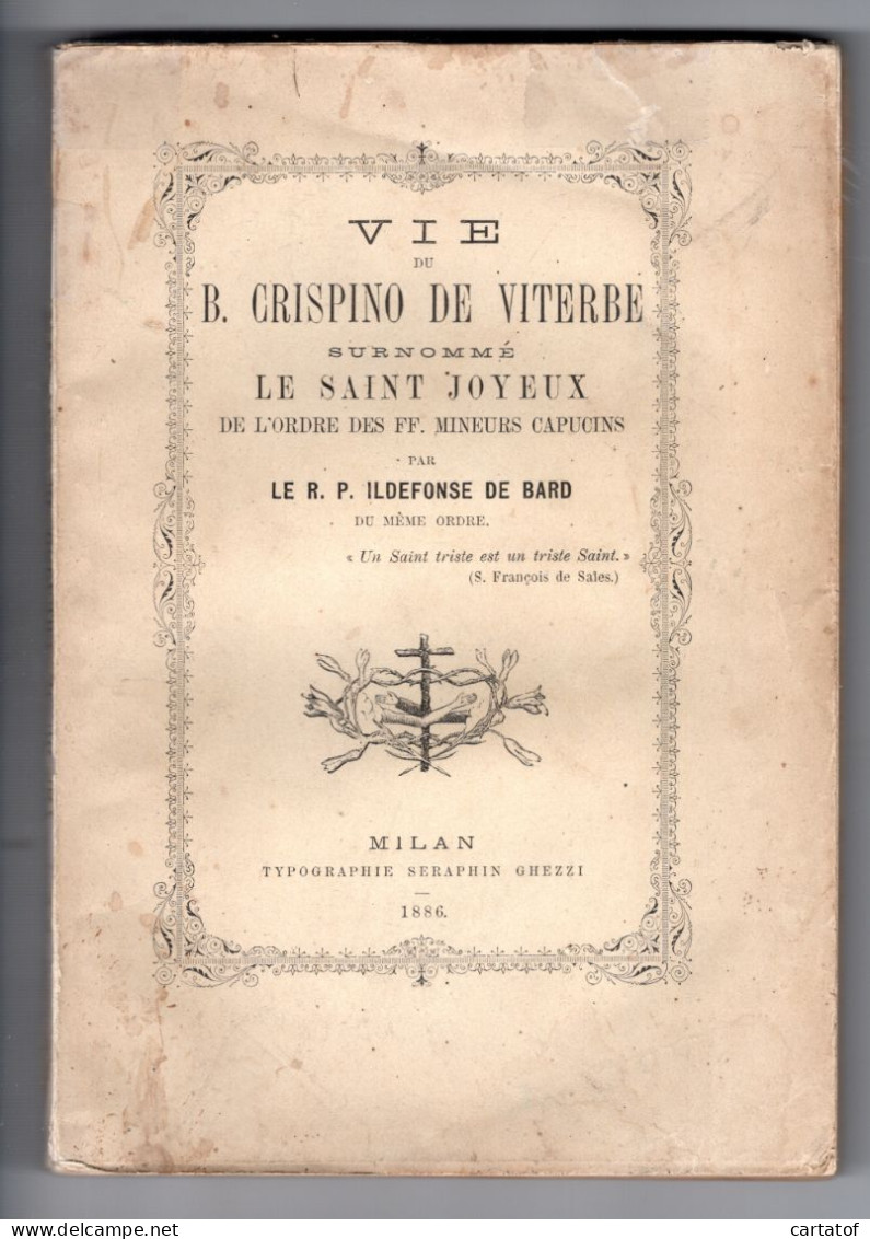 Vieux Livre.  VIE Du B. CRISPINO DE VITERBE . CRISPIN . LE SAINT JOYEUX . FF. MINEURS CAPUCINS  Par ILDEFONSE DE BARD. - 1801-1900