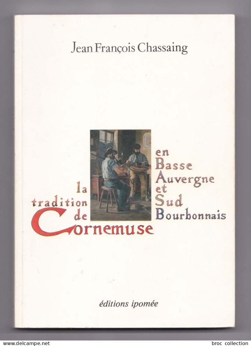 La Tradition De Cornemuse En Basse Auvergne Et Sud Bourbonnais, Jean-François Chassaing, 1982 - Bourbonnais