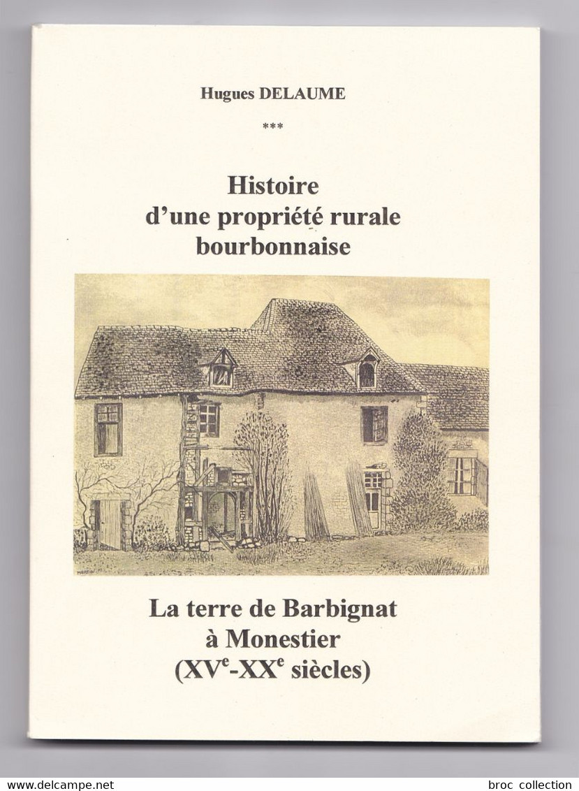 La Terre De Barbignat à Monestier, Hugues Delaume, Jacques Corrocher, 2006, Envoi De L'auteur - Bourbonnais