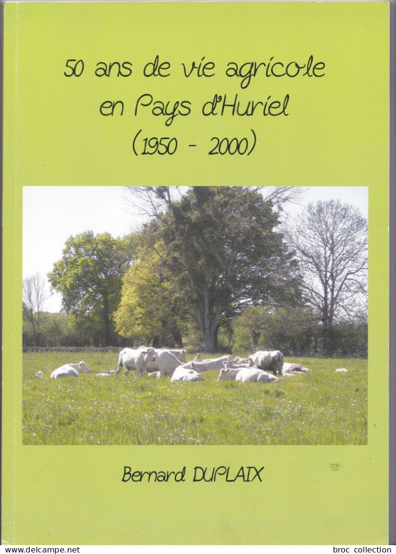 50 Ans De Vie Agricole En Pays D'Huriel (1950 - 2000), Bernard Duplaix, 2016 - Bourbonnais