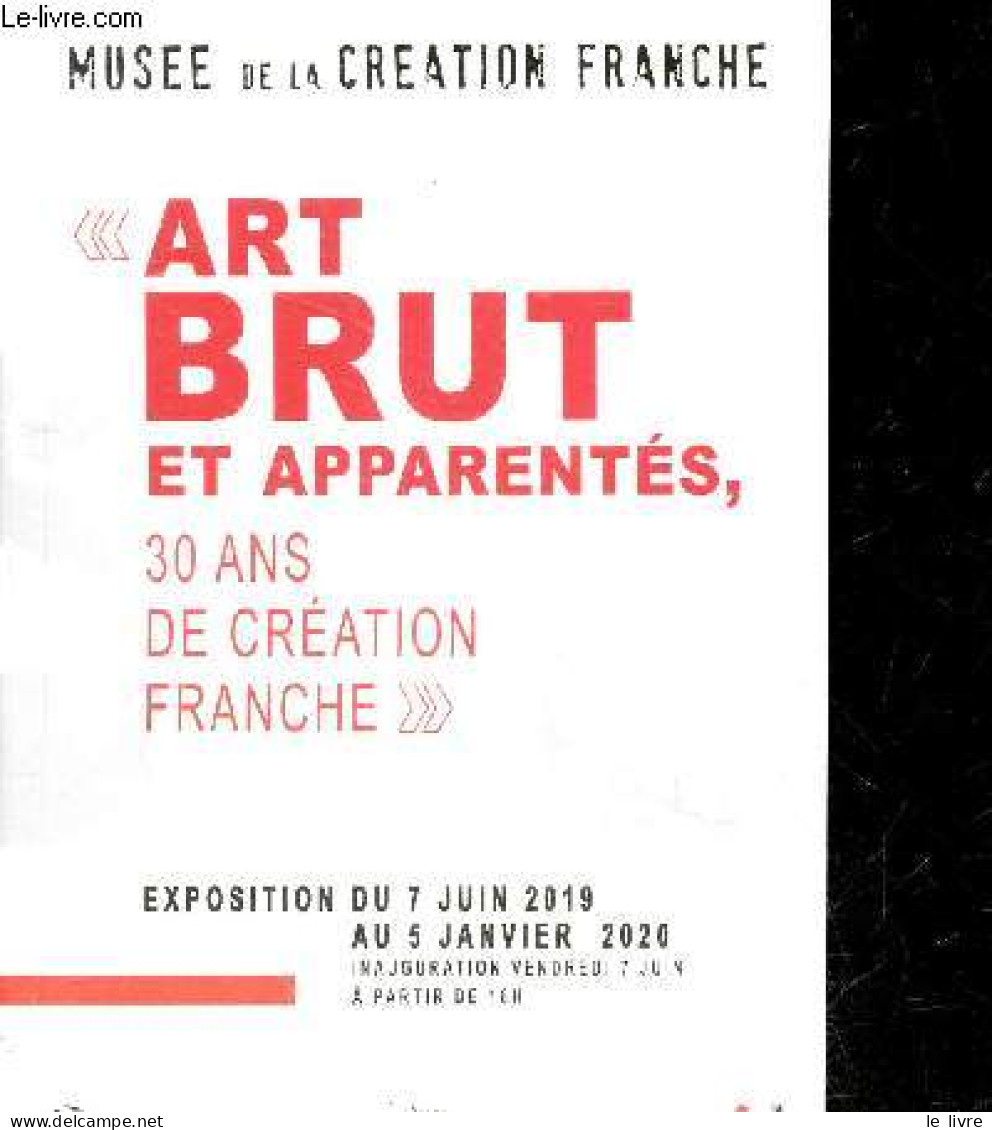 Art Brut Et Apparentes, 30 Ans De Creation Franche - Exposition Du 7 Juin 2019 Au 5 Janvier 2020 - La Naissance De La Cr - Kunst