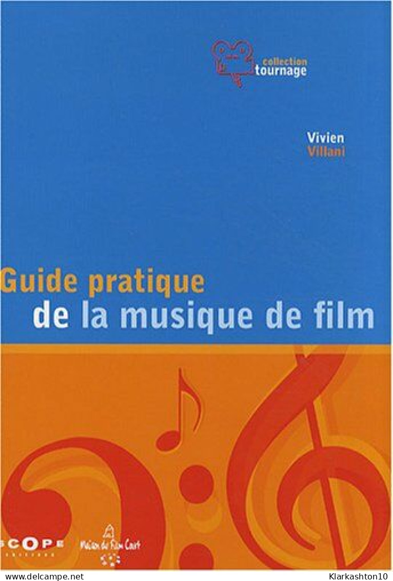 Guide Pratique De La Musique De Film : Pour Une Utilisation Inventive Et Raisonnée De La Musique Au Cinéma - Autres & Non Classés