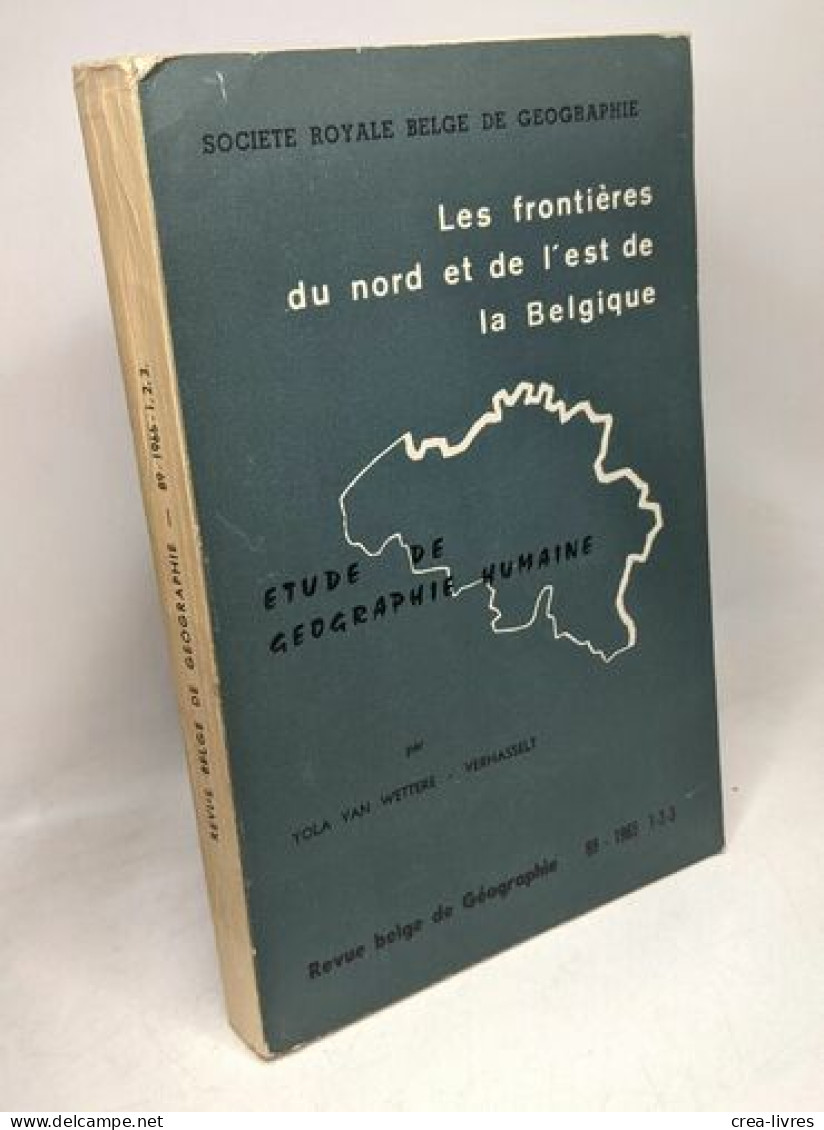 Les Frontières Du Nord Et De L'est De La Belgique - Etude De Geographie Humaine - Revue Belge De Géographie 89 - 1965 1- - Unclassified