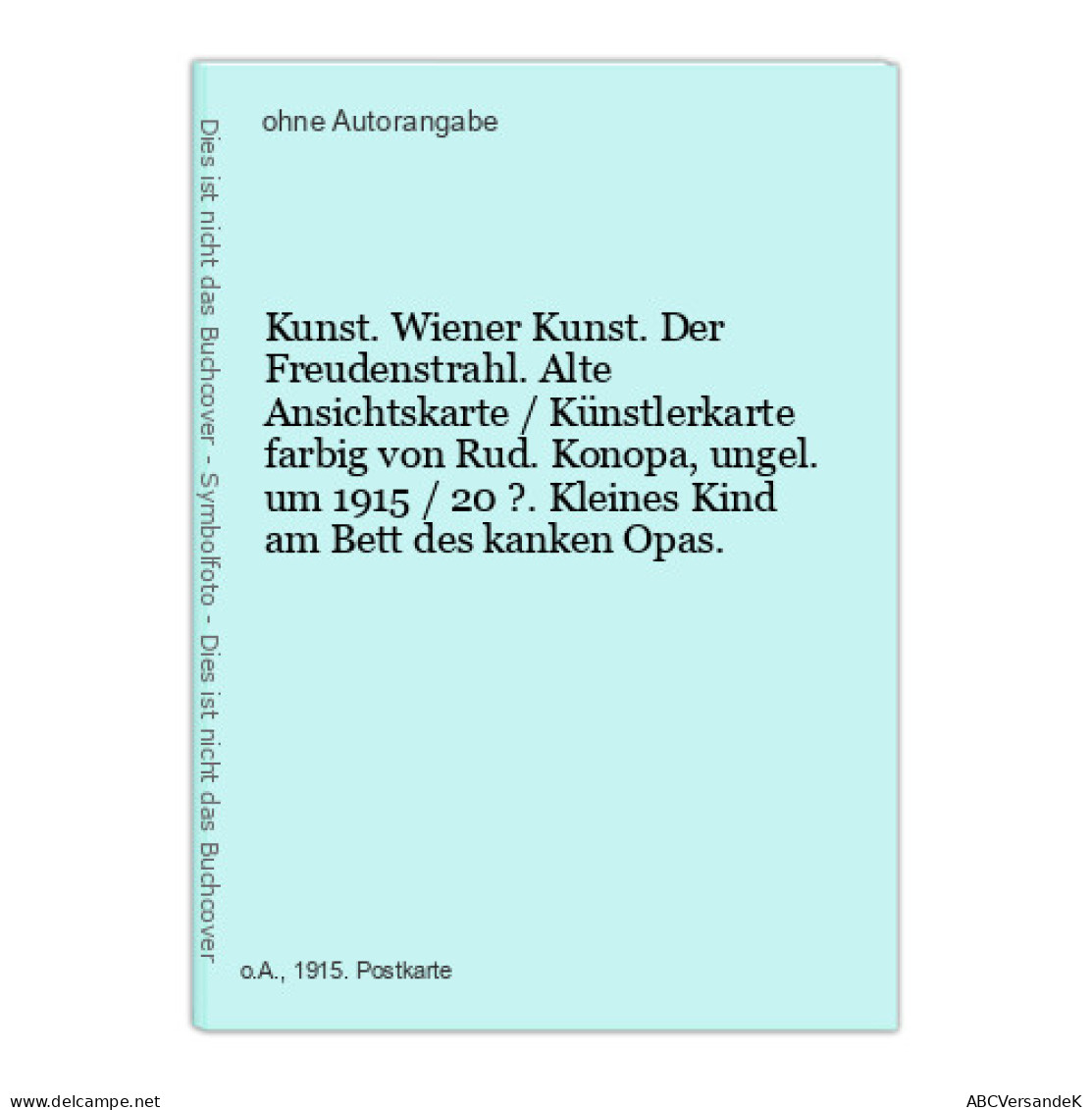 Kunst. Wiener Kunst. Der Freudenstrahl. Alte Ansichtskarte / Künstlerkarte Farbig Von Rud. Konopa, Ungel. Um - Sin Clasificación