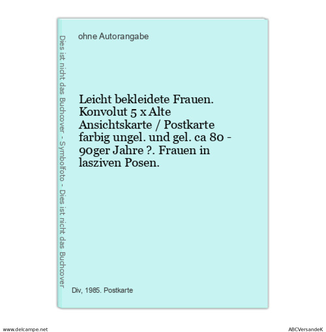 Leicht Bekleidete Frauen. Konvolut 5 X Alte Ansichtskarte / Postkarte Farbig Ungel. Und Gel. Ca 80 - 90ger Jah - Ohne Zuordnung