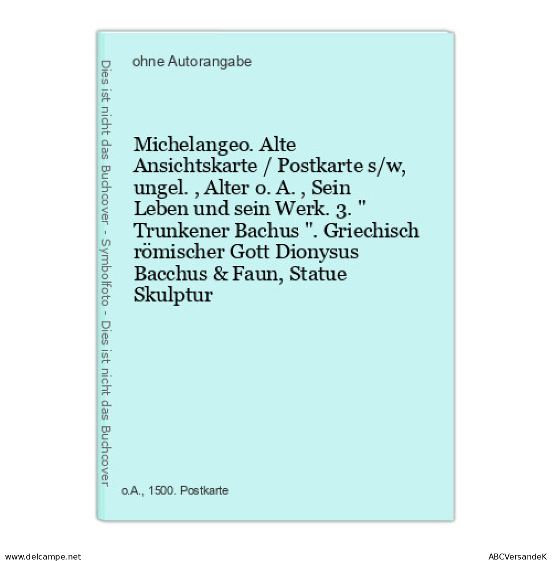 Michelangeo. Alte Ansichtskarte / Postkarte S/w, Ungel., Alter O.A., Sein Leben Und Sein Werk. 3.  Trunkener B - Unclassified
