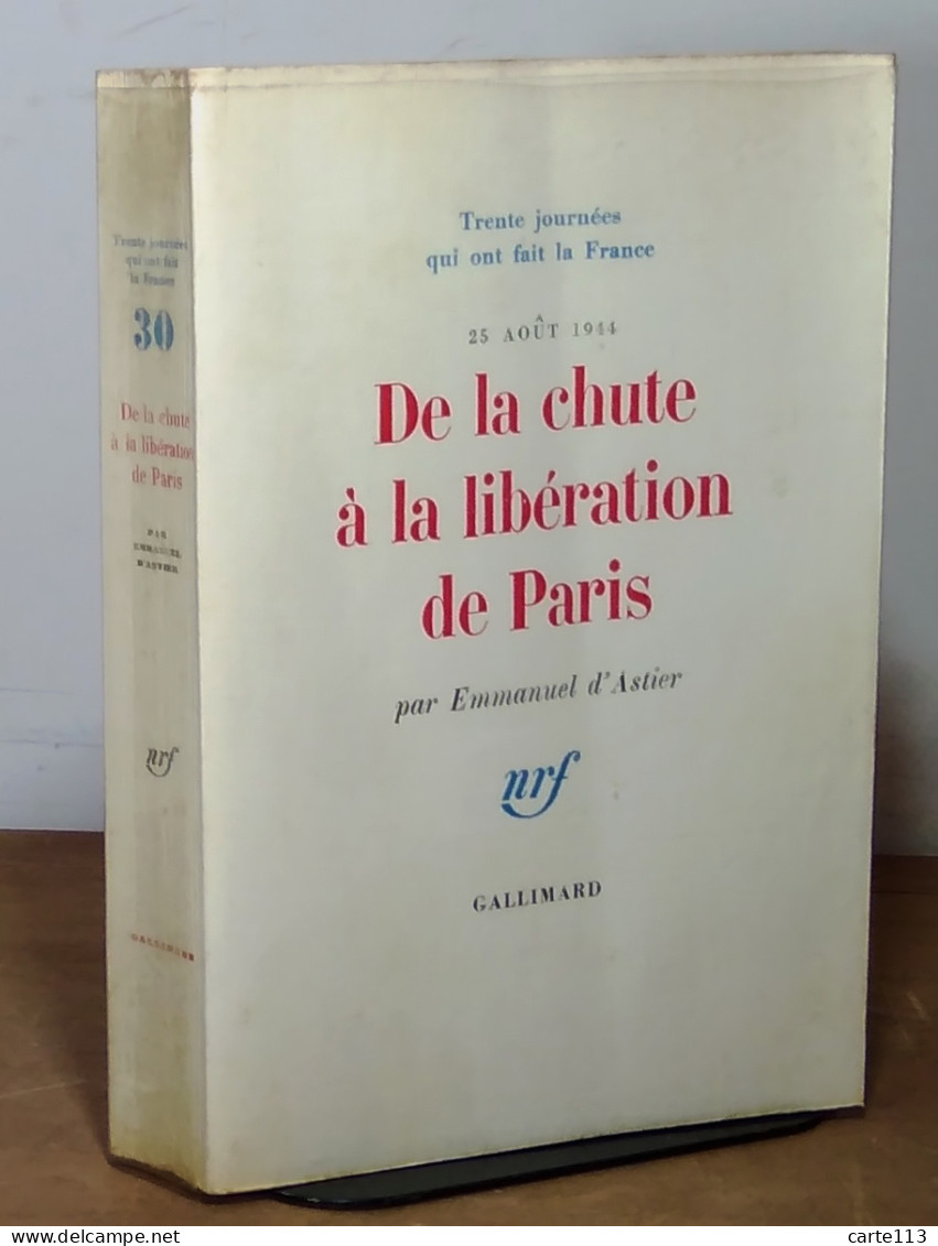 ASTIER DE LA VIGERIE Emmanuel D' - DE LA CHUTE A LA LIBERATION DE PARIS - 25 AOUT 1944 - Other & Unclassified