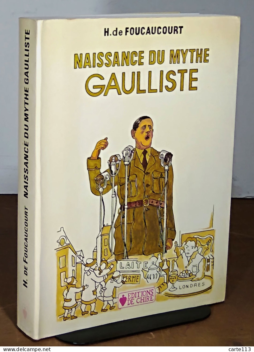 FOUCAUCOURT Henri De - NAISSANCE DU MYTHE GAULLISTE - Other & Unclassified