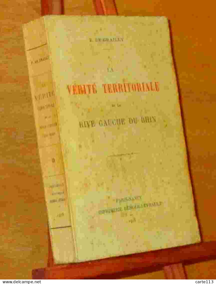 GRAILLY F. De - LA VERITE TERRITORIALE ET LA RIVE GAUCHE DU RHIN - 1901-1940