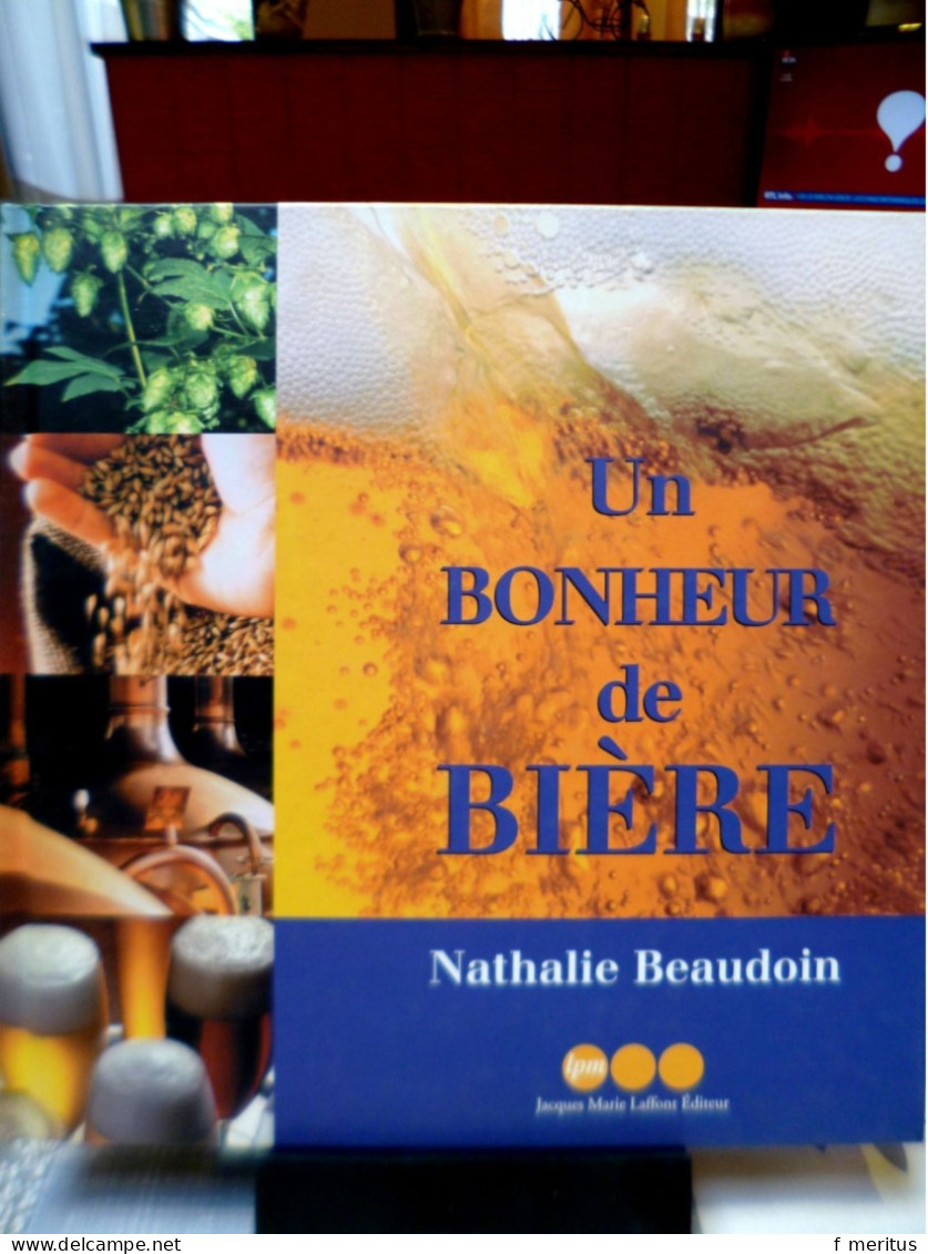 Un Bonheur De Bière De Nathalie Baudouin. Histoire Et Description Des Bières Avec 10 Recettes Faciles - Gastronomie