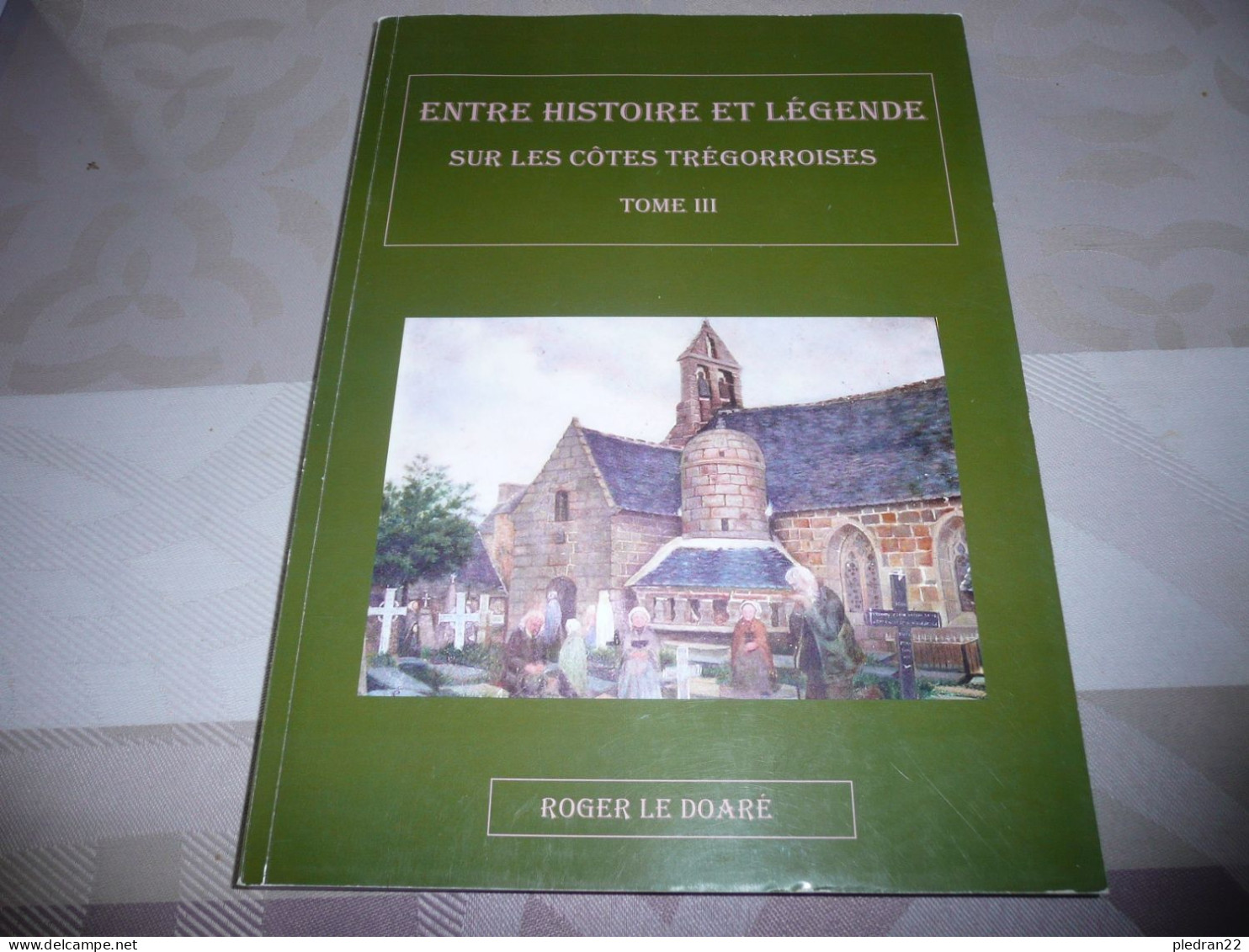 BRETAGNE COTES DU NORD FINISTERE TREGOR ENTRE HISTOIRE ET LEGENDE COTES TREGORROISES ROGER LE DOARE TOME III 2016 - Bretagne