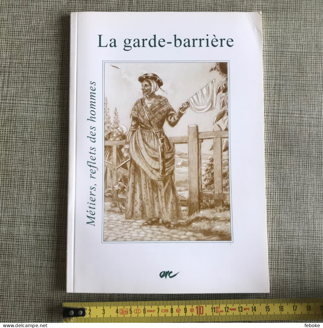 LA GARDE-BARRIÈRE MÉTIERS, REFLETS DES HOMMES A.R.C. 1994 CHEMINS DE FER TRAINS RAIL CHEMINOTS - Chemin De Fer & Tramway