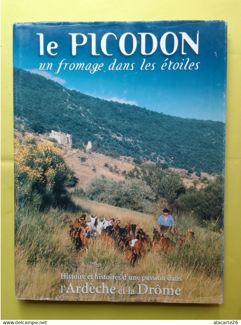 LE PICODON UN FROMAGE DANS LES ETOILES HISTOIRES D'UNE PASSION DANS L'ARDECHE ET LA DRÔME / CLAIRE CHASTAN - Rhône-Alpes