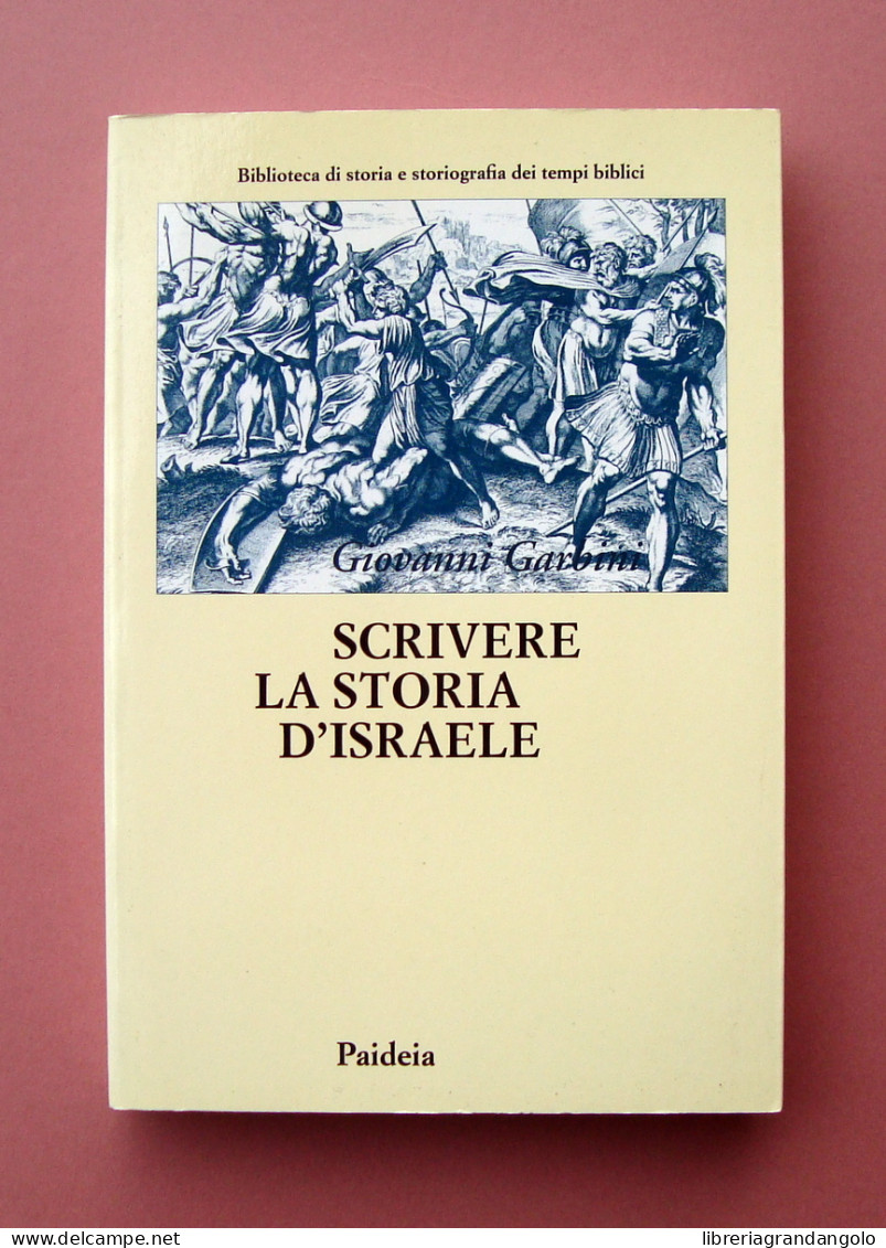 Giovanni Garbini Scrivere La Storia D'Israele 2008 Paideia Editrice - Autres & Non Classés