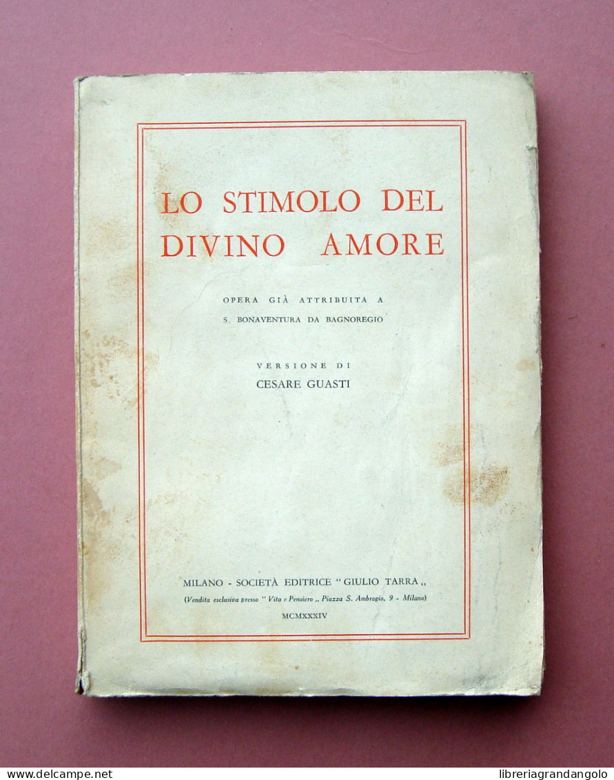 Cesare Guasti Lo Stimolo Del Divino Amore Soc Ed Tarra Milano 1934 - Non Classificati