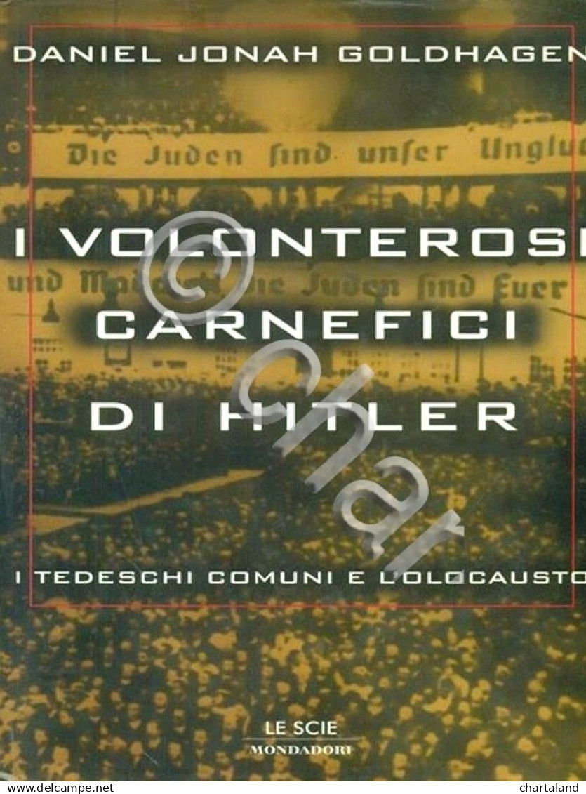 WWII Goldhagen - I Volonterosi Carnefici Di Hitler - Ed. 1997 Le Scie Mondadori - Sonstige & Ohne Zuordnung