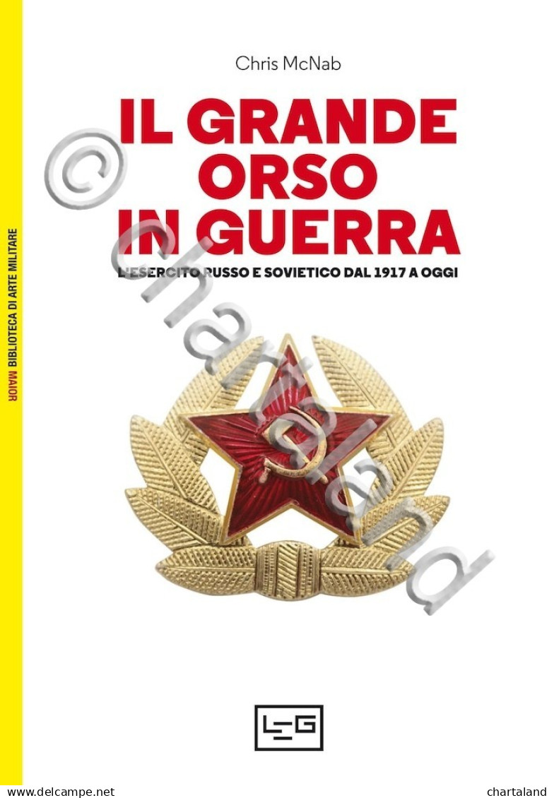 C. McNab - Il Grande Orso In Guerra - Esercito Sovietico Dal 1917 Ad Oggi - 2022 - Autres & Non Classés