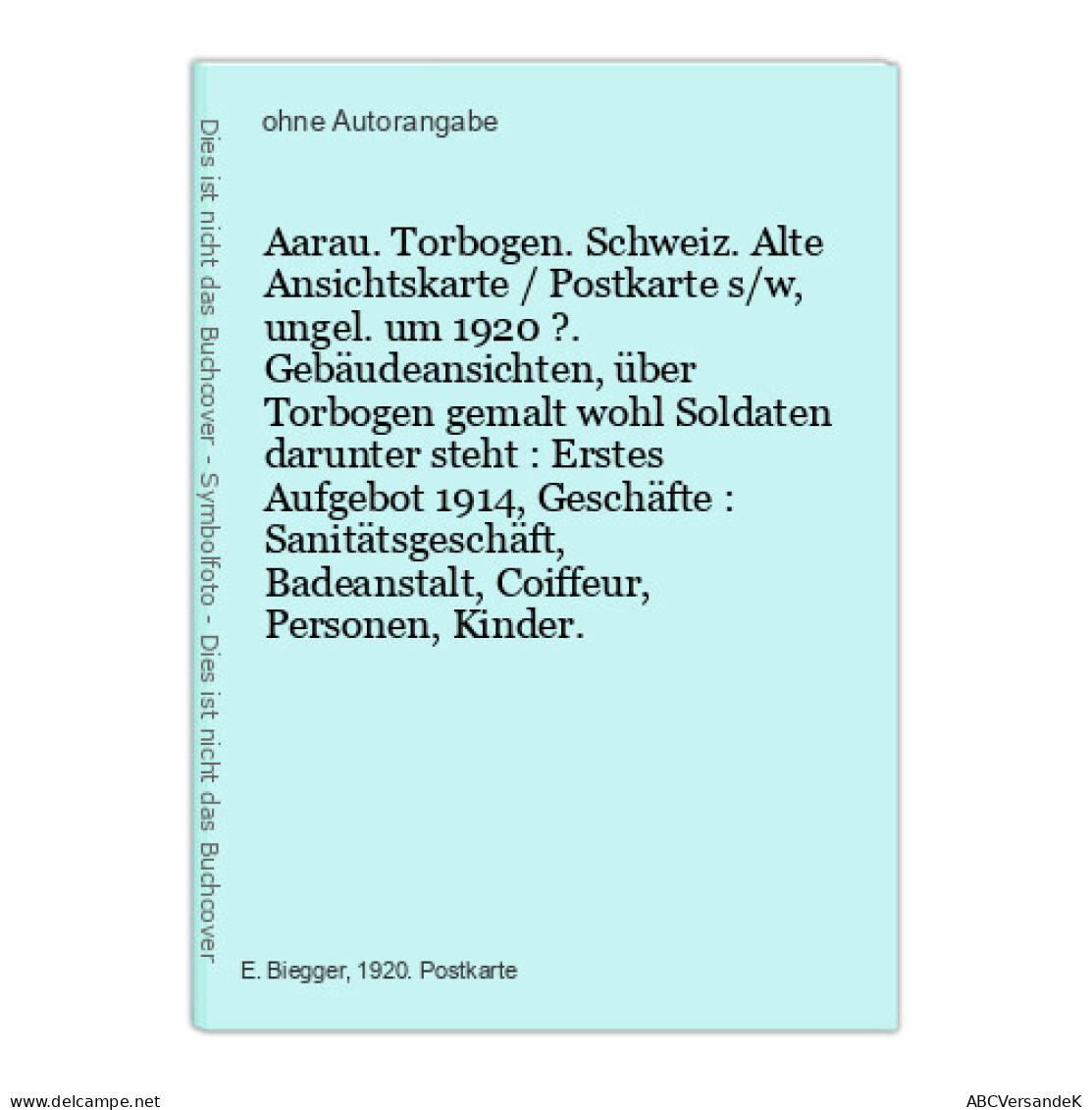 Aarau. Torbogen. Schweiz. Alte Ansichtskarte / Postkarte S/w, Ungel. Um 1920 ?. Gebäudeansichten, über Torbo - Other & Unclassified
