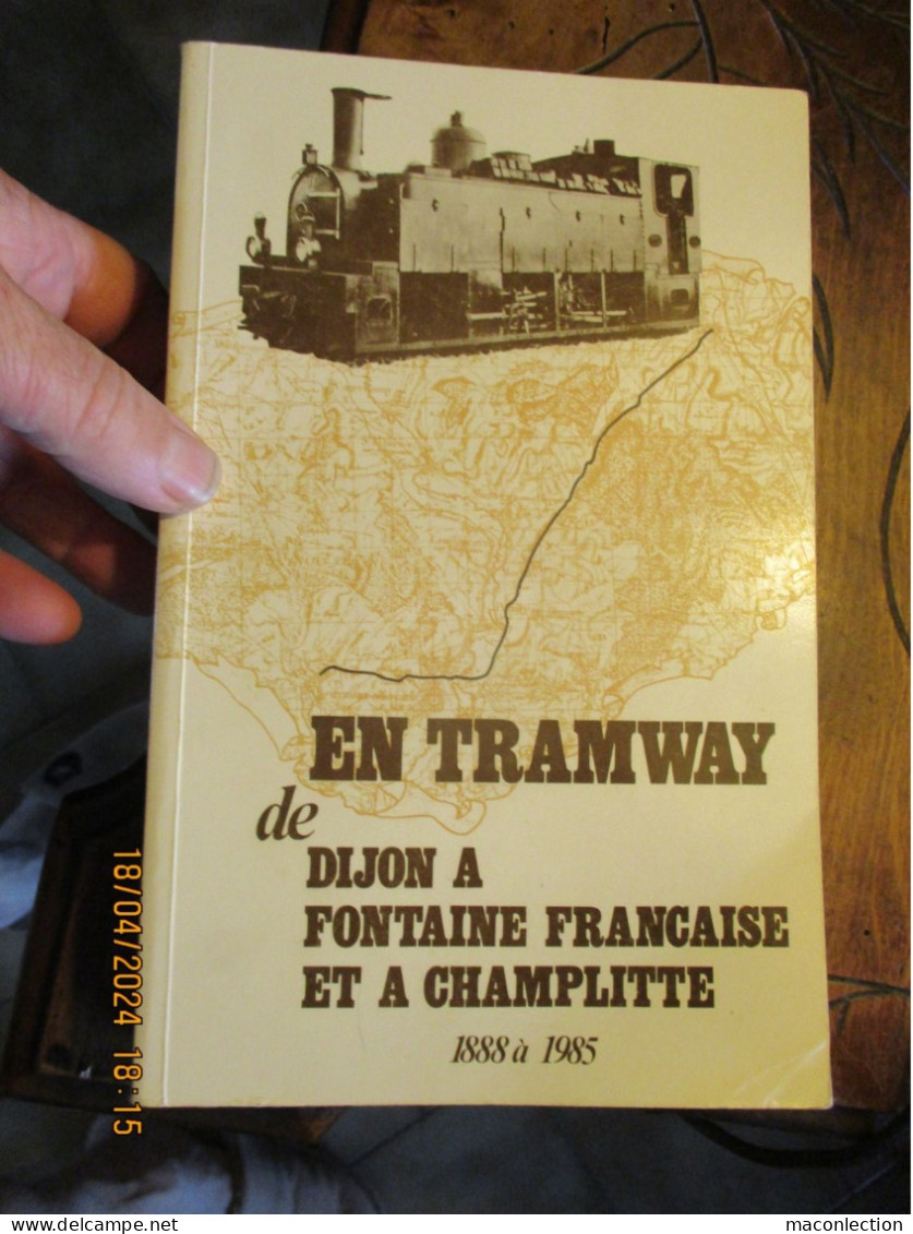 En Tramway De Dijon à Fontaine-Française Et à Champlitte 1888 à 1985 Arc Sur Tille Magny Saint Médard Mirebeau Beaumont - Railway