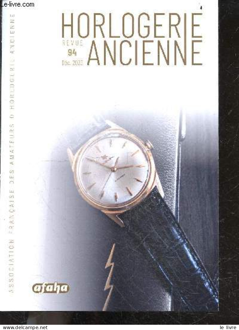 Horlogerie Ancienne Revue N°94, Dec. 2023- Pendule A Equation Du Temps Avec Son Planetaire, Trois Limacons Pour Une Sonn - Andere Tijdschriften