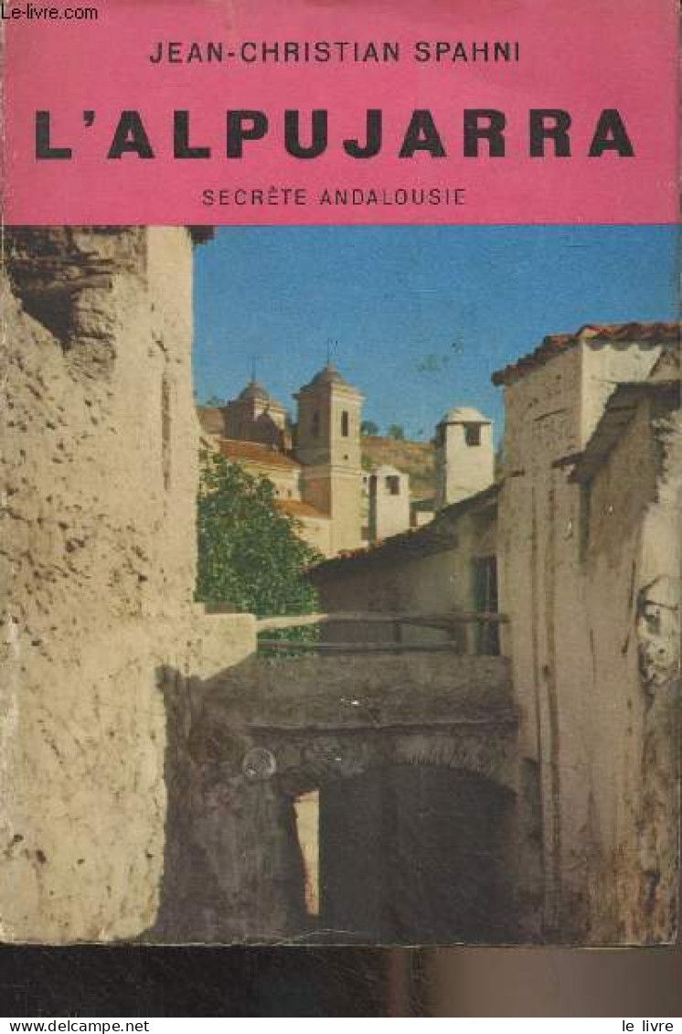 L'Alpujarra, Secrète Andalousie - Spahni Jean-Christian - 1959 - Geographie