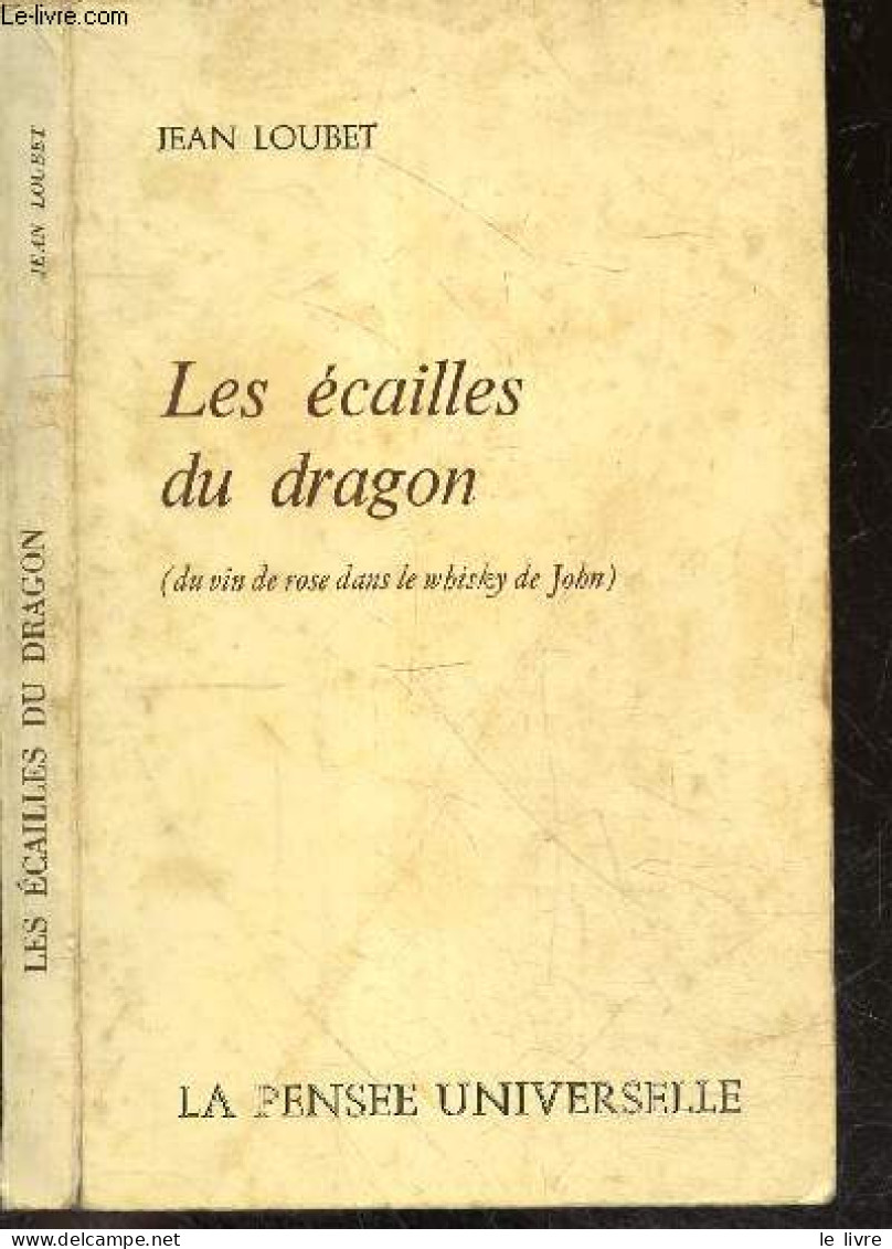 Les Ecailles Du Dragon ( Du Vin De Rose Dans Le Whisky De John) + Envoi De L'aurteur - LOUBET JEAN - 1972 - Gesigneerde Boeken