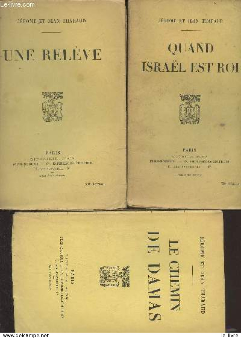 Lot De 3 Livres : Le Chemin De Damas + Quand Israël Est Roi + Une Relève - Tharaud Jérôme Et Jean - 0 - Sonstige & Ohne Zuordnung