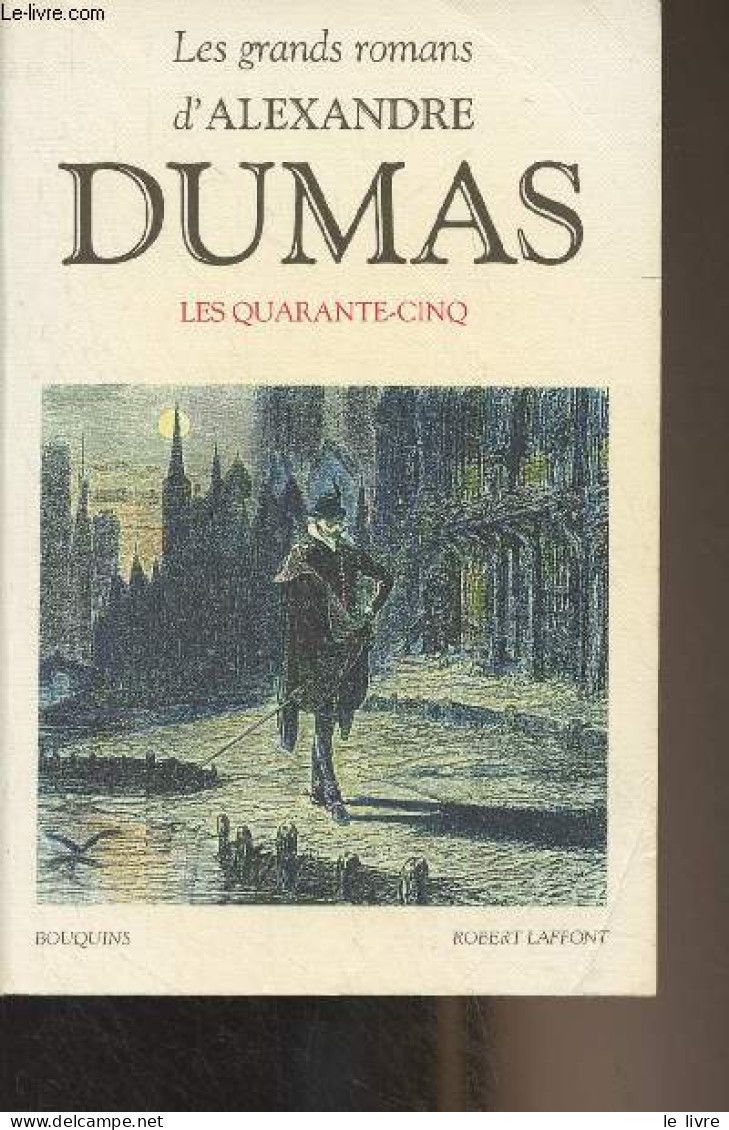 Les Quarante-Cinq, Suivi De Théâtre : La Reine Margot, La Dame De Monsoreau - "Les Grands Romans, Bouquins" - Dumas Alex - Valérian