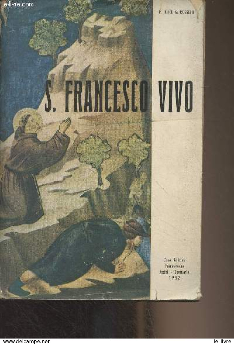 S. Francesco Vivo, Testimonianze Di Uomini D'Oggi - Felice M. Rossetti P. - 1952 - Other & Unclassified