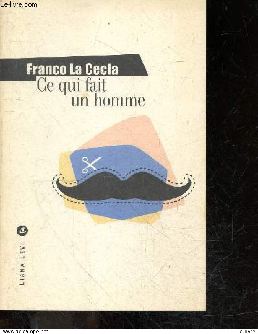 Ce Qui Fait Un Homme - Franco La Cecla, Joëlle Mnouchkine (Traduction) - 2002 - Otros & Sin Clasificación