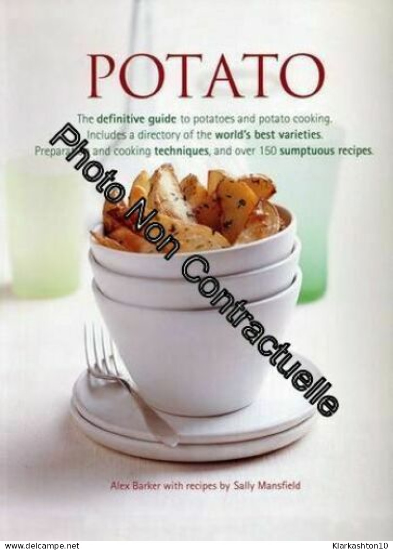 Potato: The Definitive Guide To Potatoes And Potato Cooking Includes A Directory Of The World's Best Varieties. Preparat - Autres & Non Classés