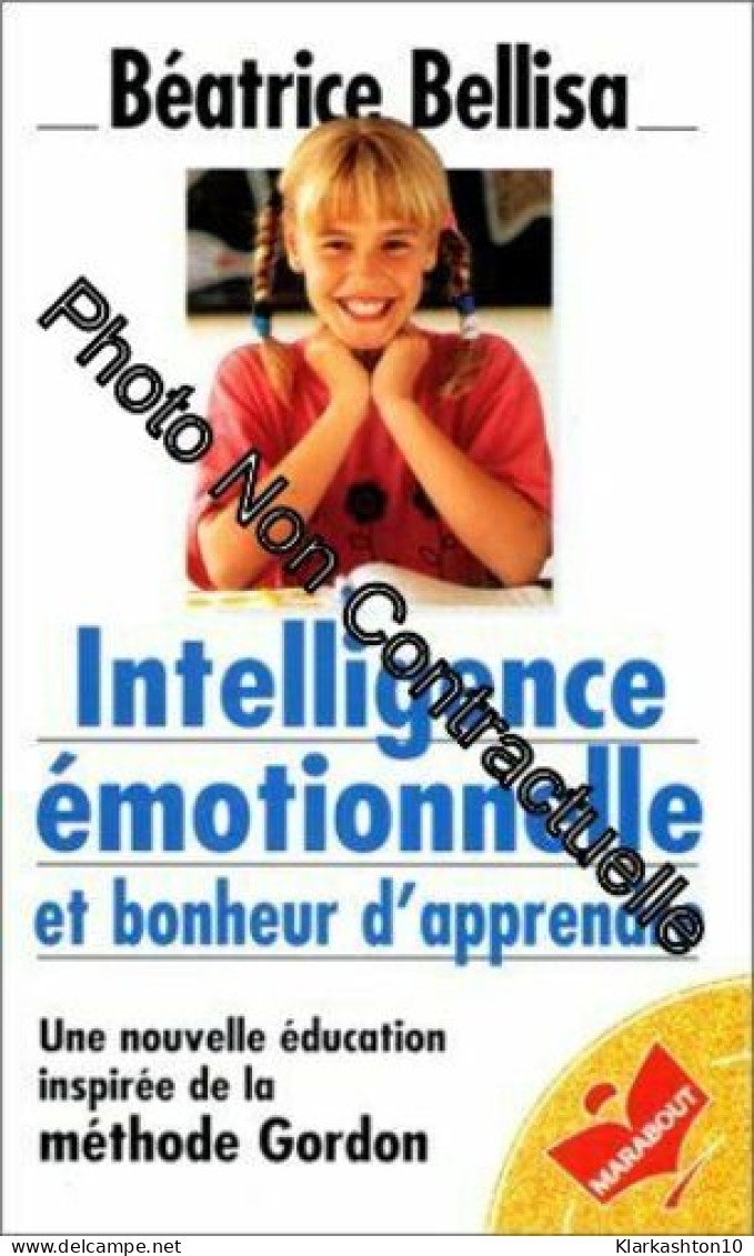 Intelligence émotionnelle Et Bonheur D'apprendre: Une Nouvelle éducation Inspirée De La Méthode Gordon - Other & Unclassified