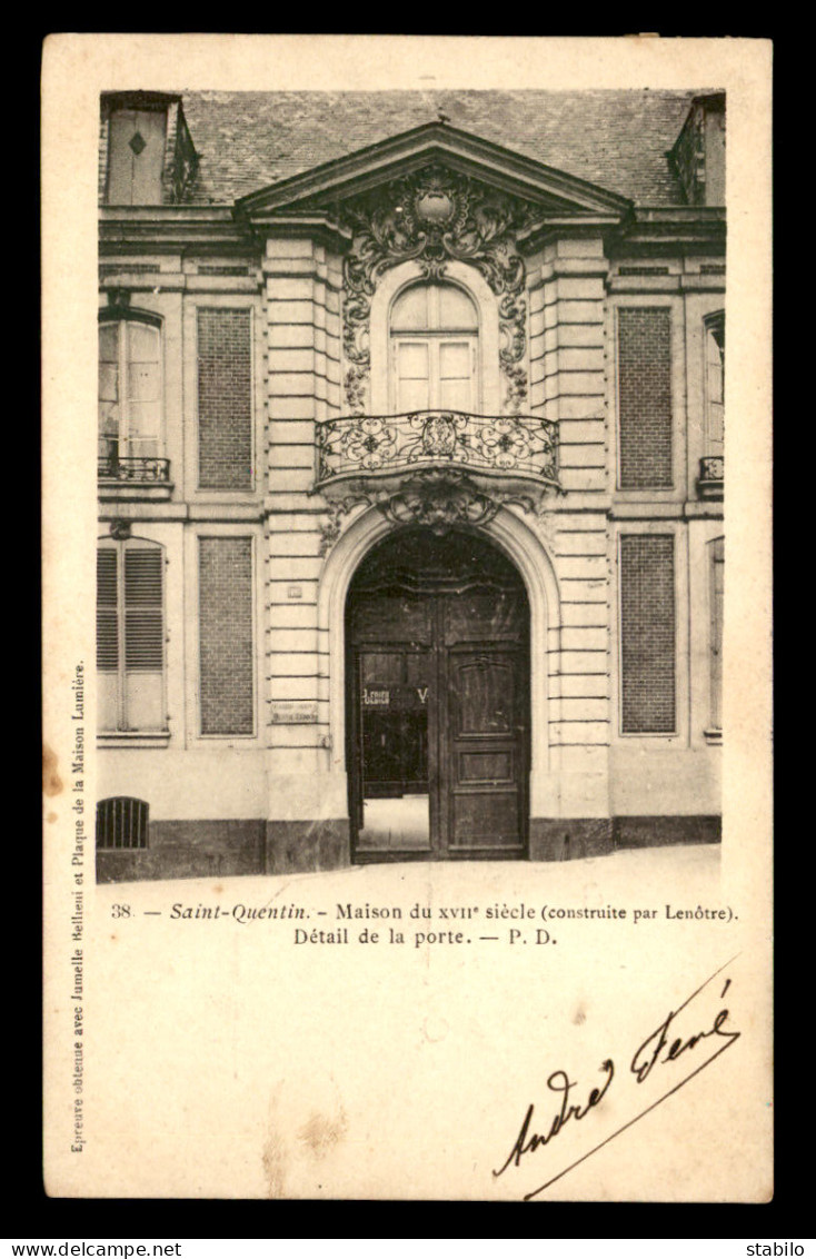 02 - SAINT-QUENTIN - MAISON DU XVIIE SIECLE CONSTRUITE PAR LENOTRE - Saint Quentin