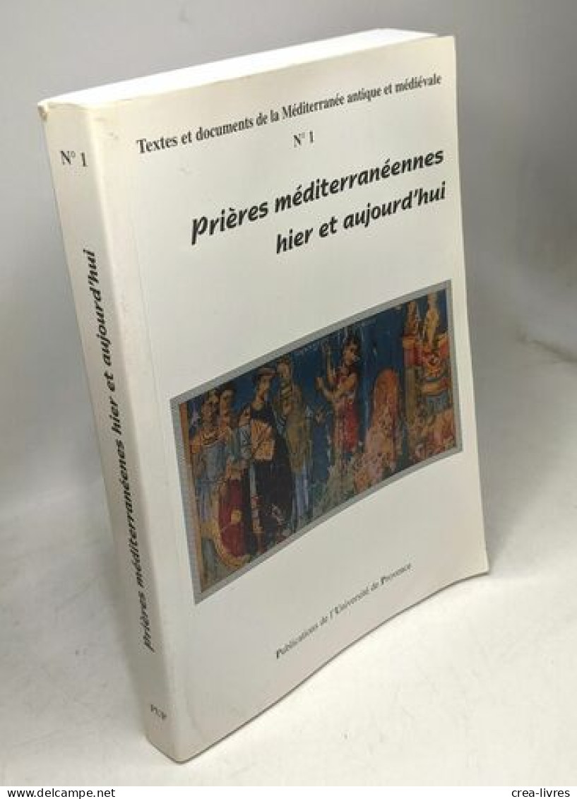 Prières Méditerranéennes Hier Et Aujourd'hui - Actes Du Colloque / Textes Et Documents De La Méditerranée Antique Et Méd - Otros & Sin Clasificación