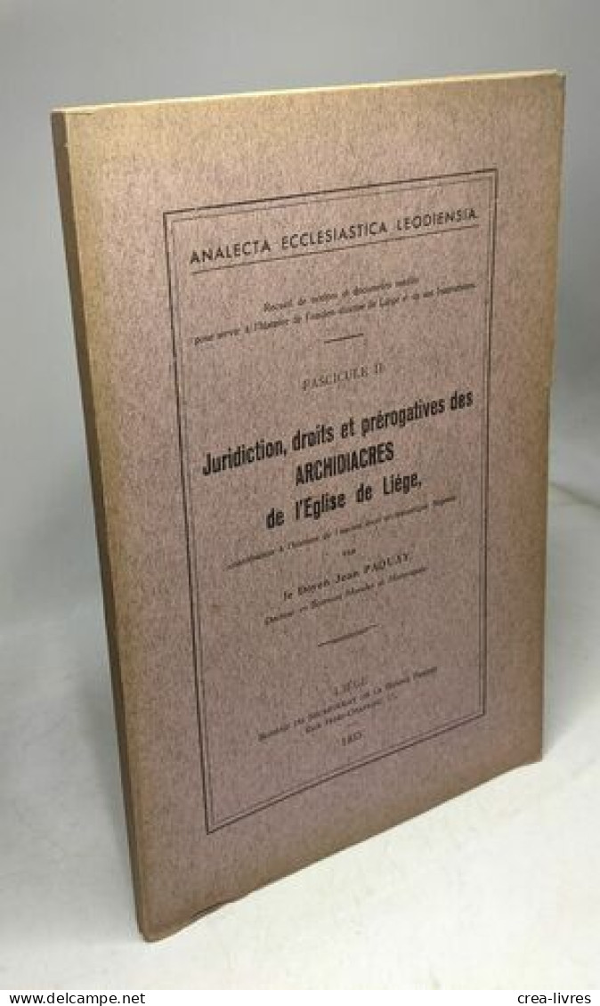 Juridiction Droits Et Prérogatives Des Archidiacres De L'Eglise De Liège / Analecta Ecclesiastica Leodiensia Fascicule I - Religion