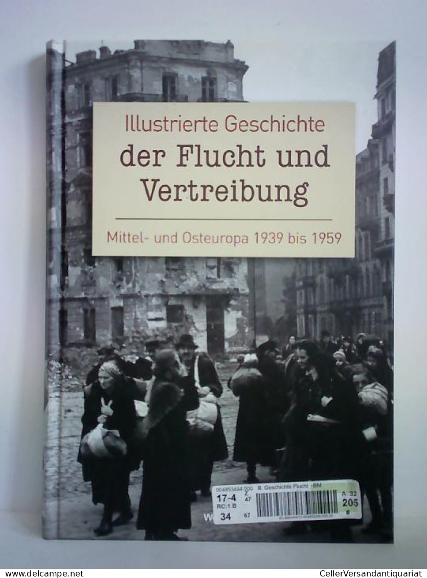 Illustrierte Geschichte Der Flucht Und Vertreibung. Mittel- Und Osteuropa 1939 Bis 1959 Von Sienkiewicz, Witold (Hrsg.) - Ohne Zuordnung