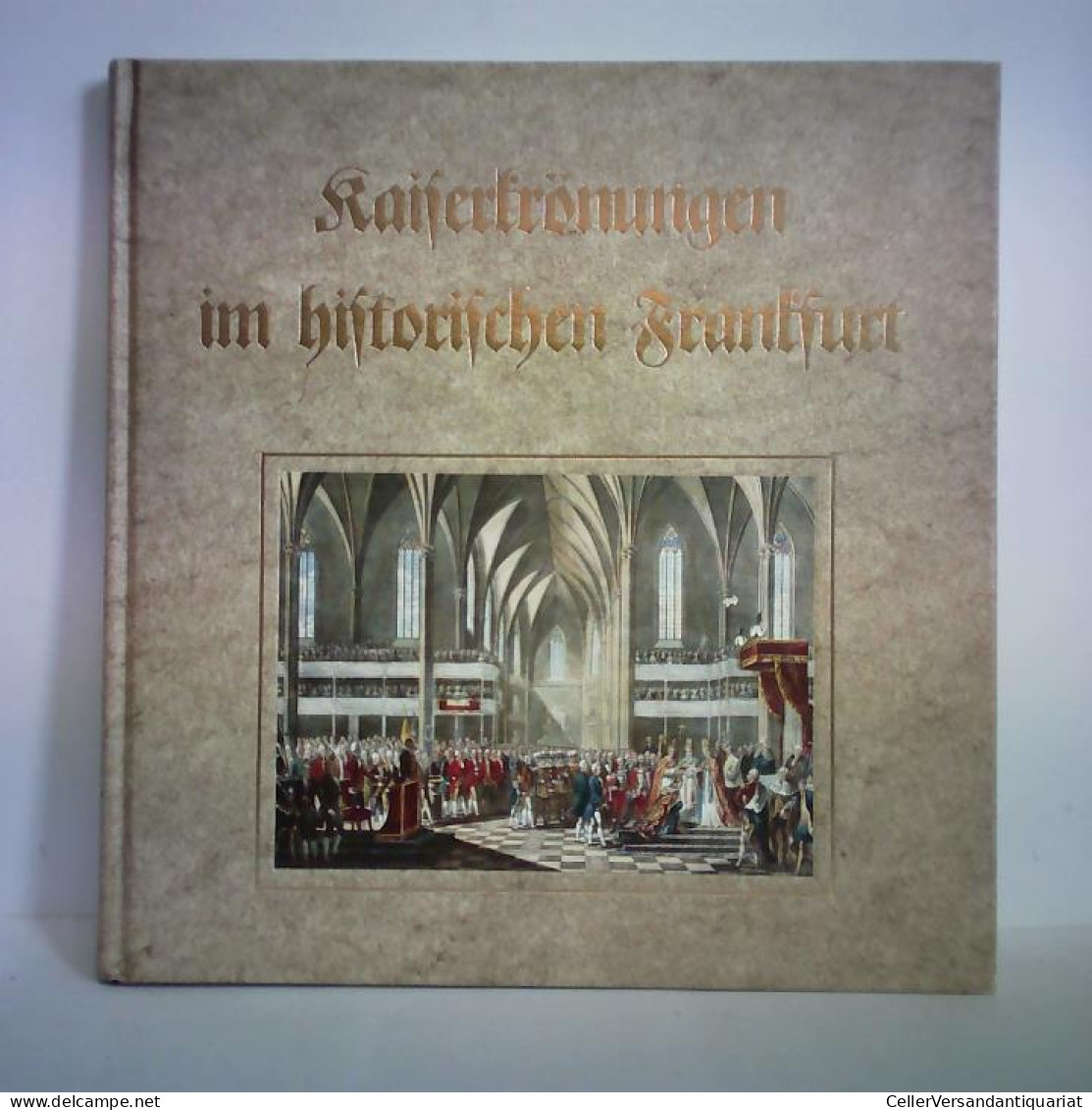 Kaiserkrönungen Im Historischen Frankfurt Von Schembs, Hans-Otto (Autor) / Ringhand, Heide (Hrsg.) - Non Classés