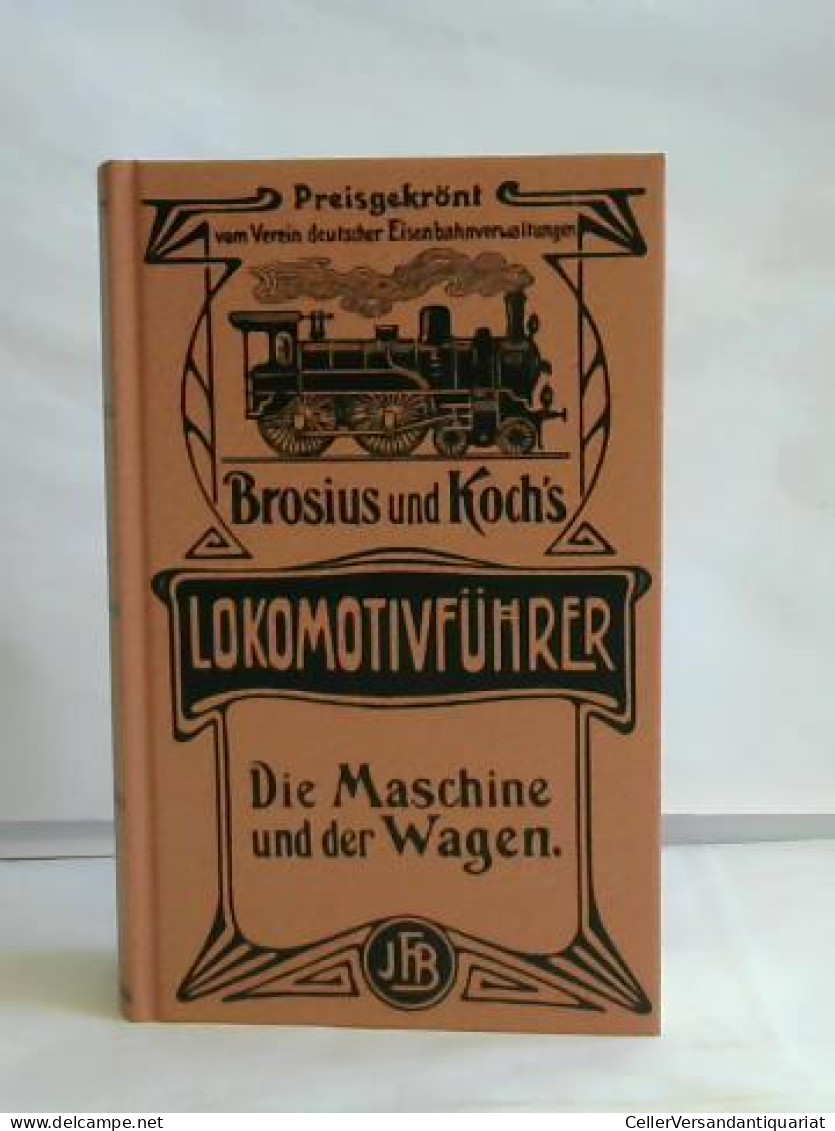 Die Maschine Und Der Wagen Von (Brosius Und Koch's Lokomotivführer) - Non Classés