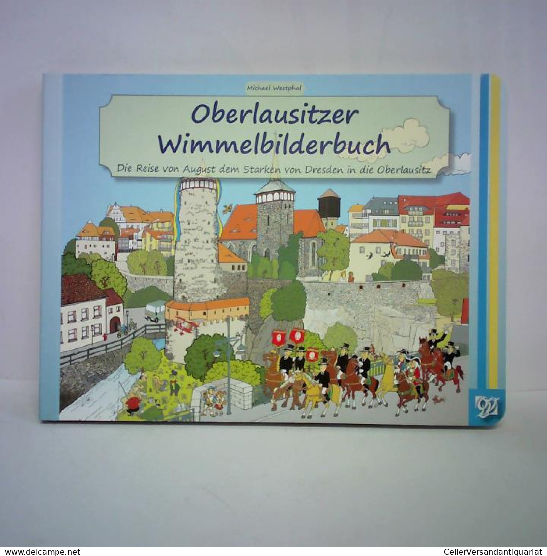 Oberlausitzer Wimmelbilderbuch. Die Reise Von August Dem Starken Von Dresden In Die Oberlausitz Von Westphal, Michael - Zonder Classificatie