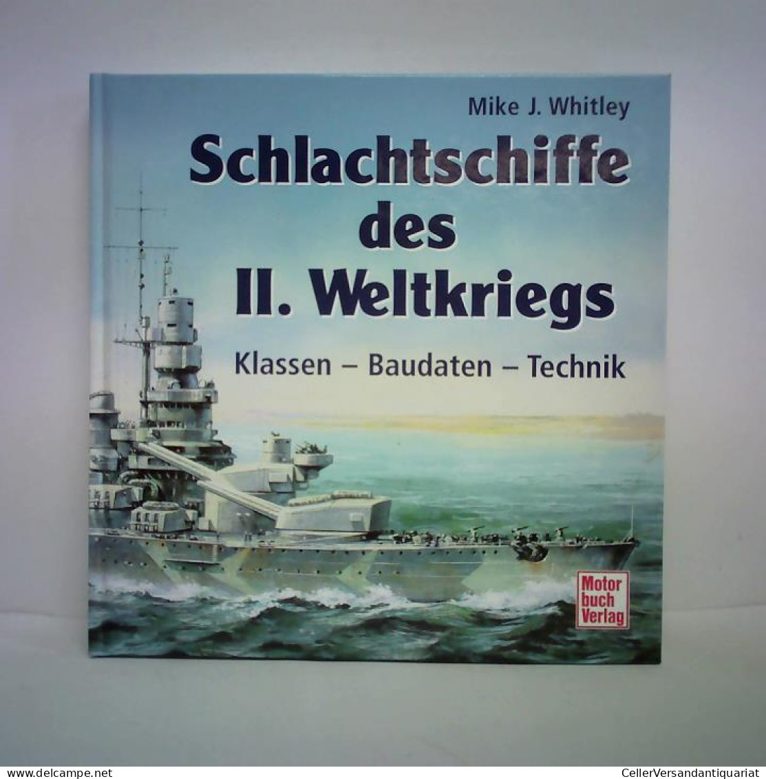 Schlachtschiffe Des II. Weltkrieges. Klassen - Baudaten - Technik Von Whitley, Mike J. - Unclassified