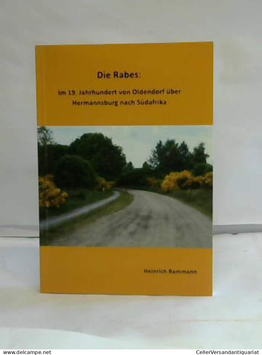 Die Rabes: Im 19. Jahrundert Von Oldendorf über Hermannsburg Nach Südafrika Von Bammann, Heinrich - Unclassified