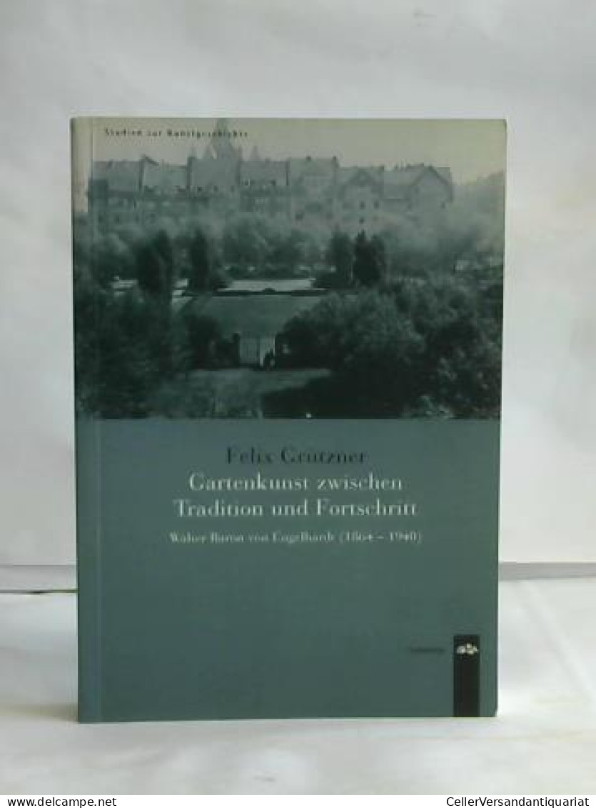 Gartenkunst Zwischen Tradition Und Fortschritt. Walter Baron Von Engelhardt (1864-1940) Von Grützner, Felix - Ohne Zuordnung