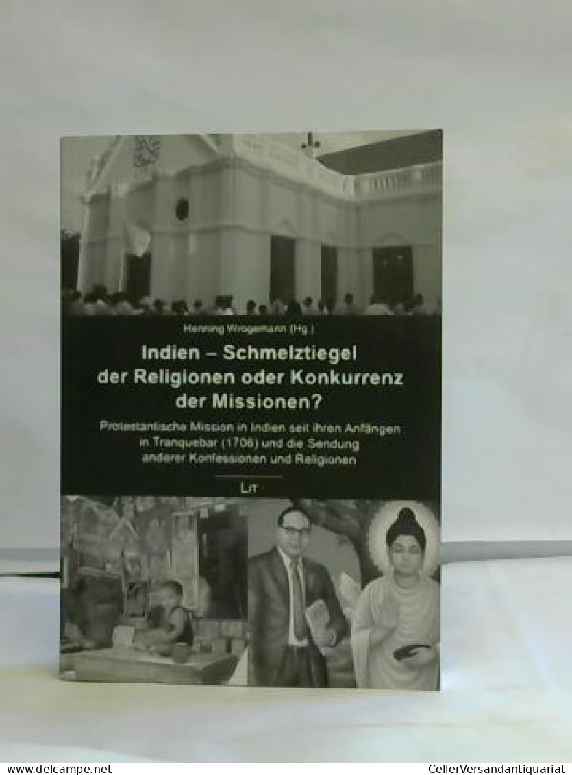 Indien - Schmelztiegel Der Religionen Oder Konkurrenz Der Missionen?Protestantische Mission In Indien Seit Ihren... - Unclassified