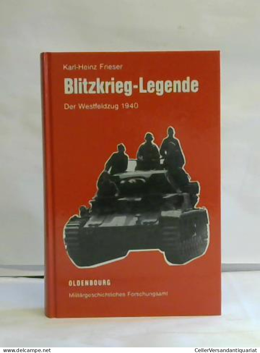 Blitzkrieg-Legende. Der Westfeldzug 1940 Von Frieser, Karl Heinz - Zonder Classificatie