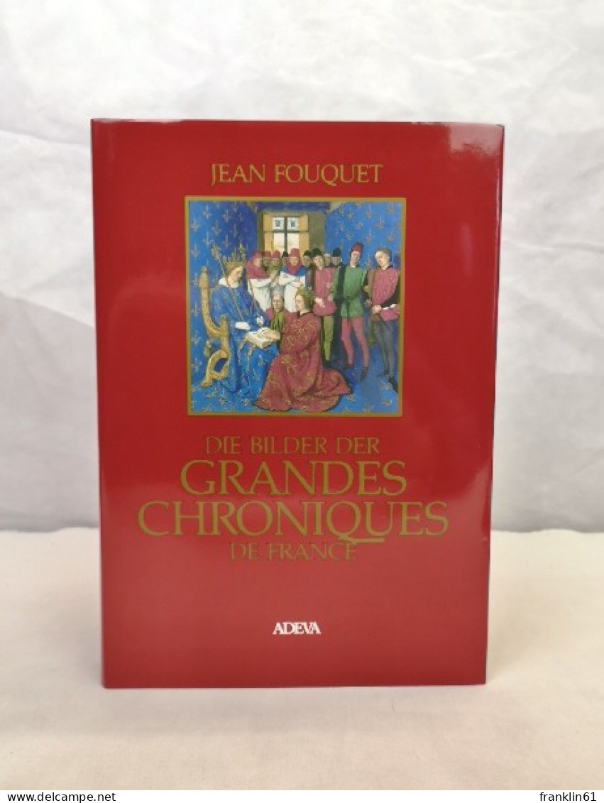 Die Bilder Der Grandes Chroniques De France Fouquet. - Autres & Non Classés